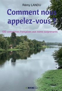 Comment nous appelez-vous ? 100 communes françaises aux noms surprenants