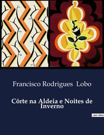Côrte na Aldeia e Noites de Inverno : Dialogos sobre a vida rural e a sabedoria popular na Lusitânia