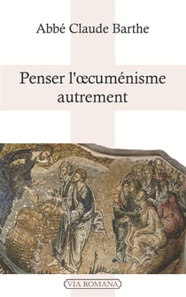 Penser l'cuménisme autrement