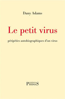 Le petit virus : péripéties autobiographiques d'un virus