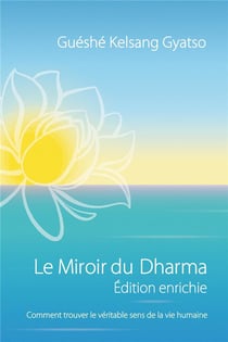 Le miroir du dharma - comment trouver le véritable sens de la vie humaine