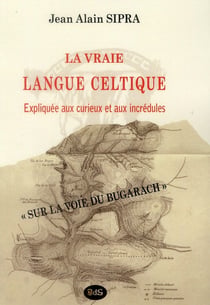 La vraie langue celtique expliquee aux curieux et aux incredules