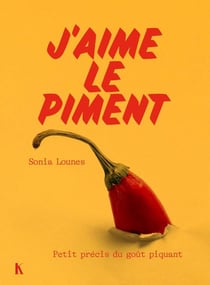 J'aime le piment : Petit précis du goût piquant