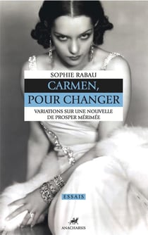 Carmen, pour changer - variations sur une nouvelle de prosper mérimée