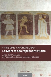"Hirie dime, varchoas dide" : la mort et ses représentations : actes du XXe congrès de l'association Danses macabres d'Europe
