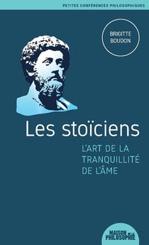 Les stoiciens - l'art de la tranquillité de l'âme