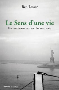 Le sens d'une vie - du cauchemar nazi au rêve américain