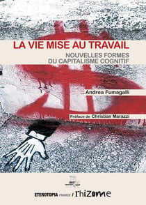 La vie mise au travail - nouvelles formes du capitalisme cognitif
