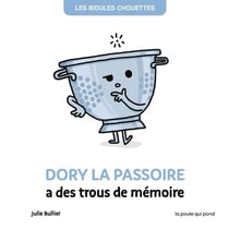 Les Bidules Chouettes : Dory la passoire a des trous de mémoire