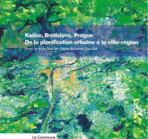KOSICE, BRATISLAVA, PRAGUE. DE LA PLANIFICATION URBAINE A LA VILLE-REGION