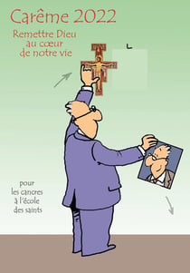 Carême... pour les cancres à l'école des saints 2022 : remettre Dieu dans notre vie !