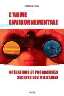 L'arme environnementale - opérations et programmes secrets des militaires
