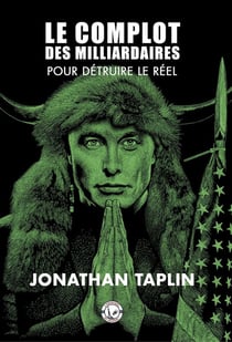 Le complot des milliardaires : pour détruire le réel