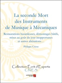La seconde mort des instruments de musique à mécaniques - restaurations hasardeuses, démontages hâtifs, etc.