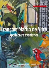 François martin de vitré : apothicaire aventurier
