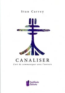 Canaliser - l'art de communiquer avec l'univers