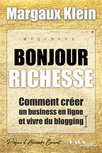 Bonjour richesse - comment créer un business en ligne et vivre du blogging