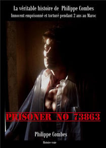 Prisoner no 73863 - la veritable histoire de philippe combes -innocent emprisonne et torture pendant