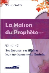 La maison du prophète - ses épouses, ses filles et leur environnement féminin