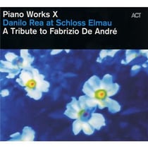 Piano works x : danilo rea at schloss elmau, a tribute to fabrizio de andré