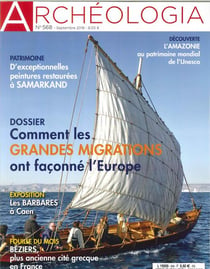 Archéologia N°568 Comment les grandes migrations ont façonné l'Europe - septembre 2018