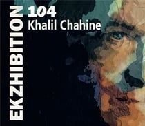 Ekzhibition 104 / Khalil Chahine