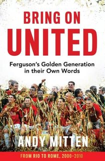 Bring on united : Ferguson's golden generation in their own words