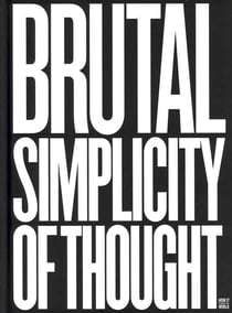 Brutal simplicity of thought
