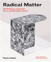 Radical matter rethinking materials for a sustainable future (paperback)