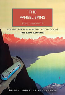 The wheel spins : Filmed by alfred hitchcock as the lady vanishes