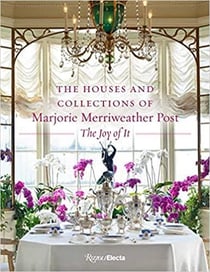 The houses and collectiond of marjorie merriweather post : the joy of it