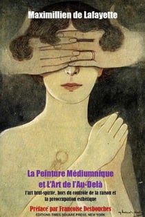 La Peinture Mediumnique et L'Art de l'Au-Delà : L'art brut-spirite hors du controle de la raison et la preoccupation esthetique