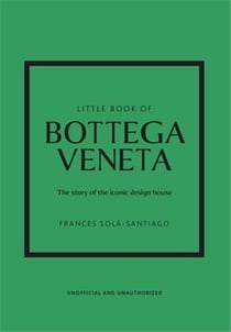 Little book of bottega veneta : The story of the iconic fashion house