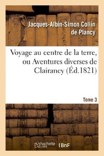 Voyage au centre de la terre, ou Aventures diverses de Clairancy. Tome 3