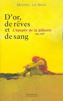 D'or de reve et de sang - l'epopee de la flibuste