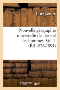 Nouvelle geographie universelle : la terre et les hommes. vol. 1 (ed.1876-1894)