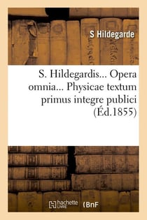 S. hildegardis. opera omnia. physicae textum primus integre publici (ed.1855)