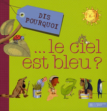 Dis pourquoi le ciel est bleu ?