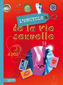 L'encyclo de la vie sexuelle - ados