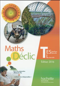 Déclic : mathématiques - terminales ES spécifique et L spécialite - livre de l'élève (édition 2016)