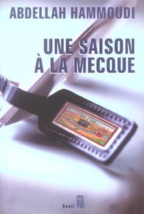 Une saison à La Mecque. Récit de pèlerinage