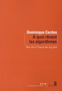 À quoi rêvent les algorithmes - nos vies à l'heure des big data