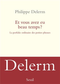 Et vous avez eu beau temps ? la perfidie ordinaire des petites phrases