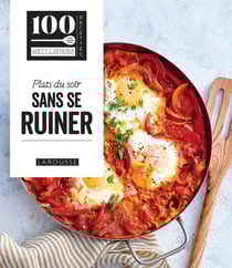 100 meilleures recettes : Plats du soir sans se ruiner