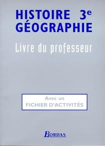 Histoire géographie - 3e - livre du professeur - avec un fichier d'activités