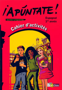 APUNTATE : Apuntate Espagnol Collège 1ère année 2006 Cahier d'activités