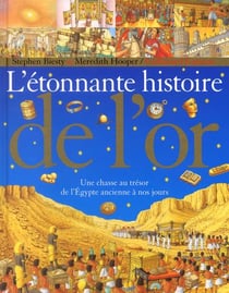 L'etonnante histoire de l'or une chasse au tresor de l'egypte ancienne a nos jours