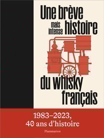 Une brève mais intense histoire du whisky français : 1983-2023, 40 ans d'histoire