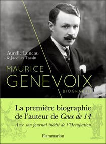 Maurice Genevoix - la première biographie de l'auteur de Ceux de 14, avec son journal inédit de l'Occupation