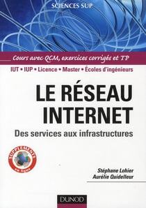 Le réseau internet - des services aux infrastructures - iut/iup/licence/master/écoles d'ingénieurs - cours avec qcm, exercices corrigés et tp